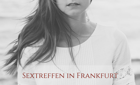 Sextreffen Frankfurt