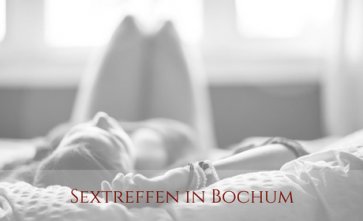 Sextreffen mit Frauen in Bochum